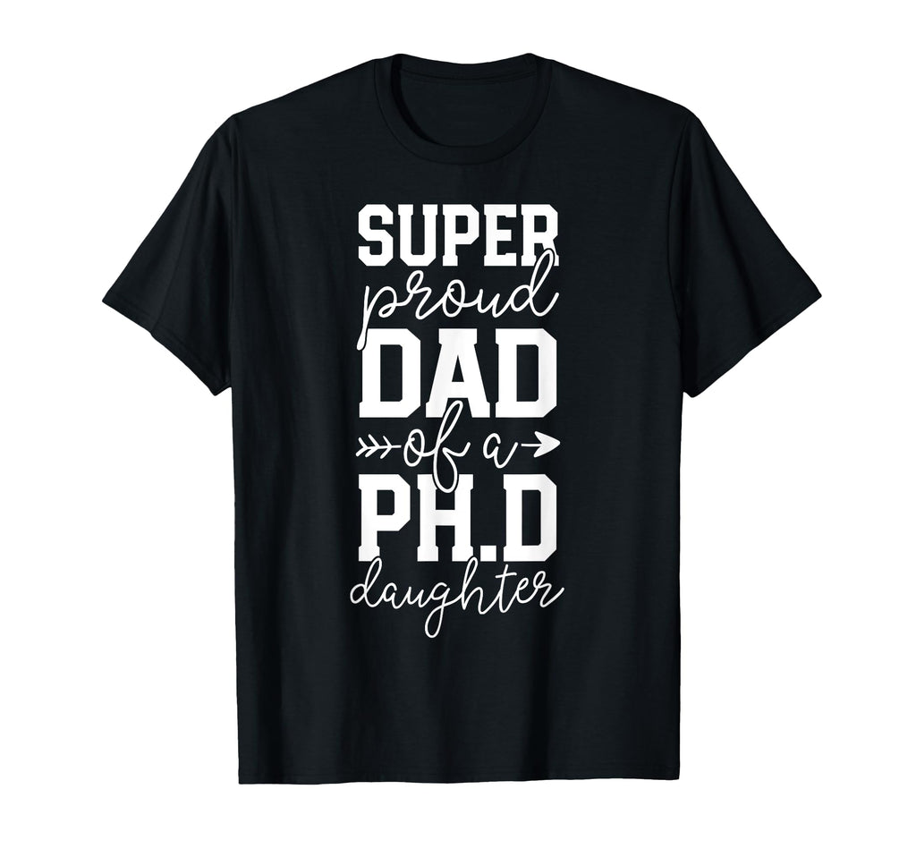 Proud Dad Phd Graduation Family T-Shirt - Casual Everyday Wear Men Women - T-Shirt, Sweatshirt, Hoodie