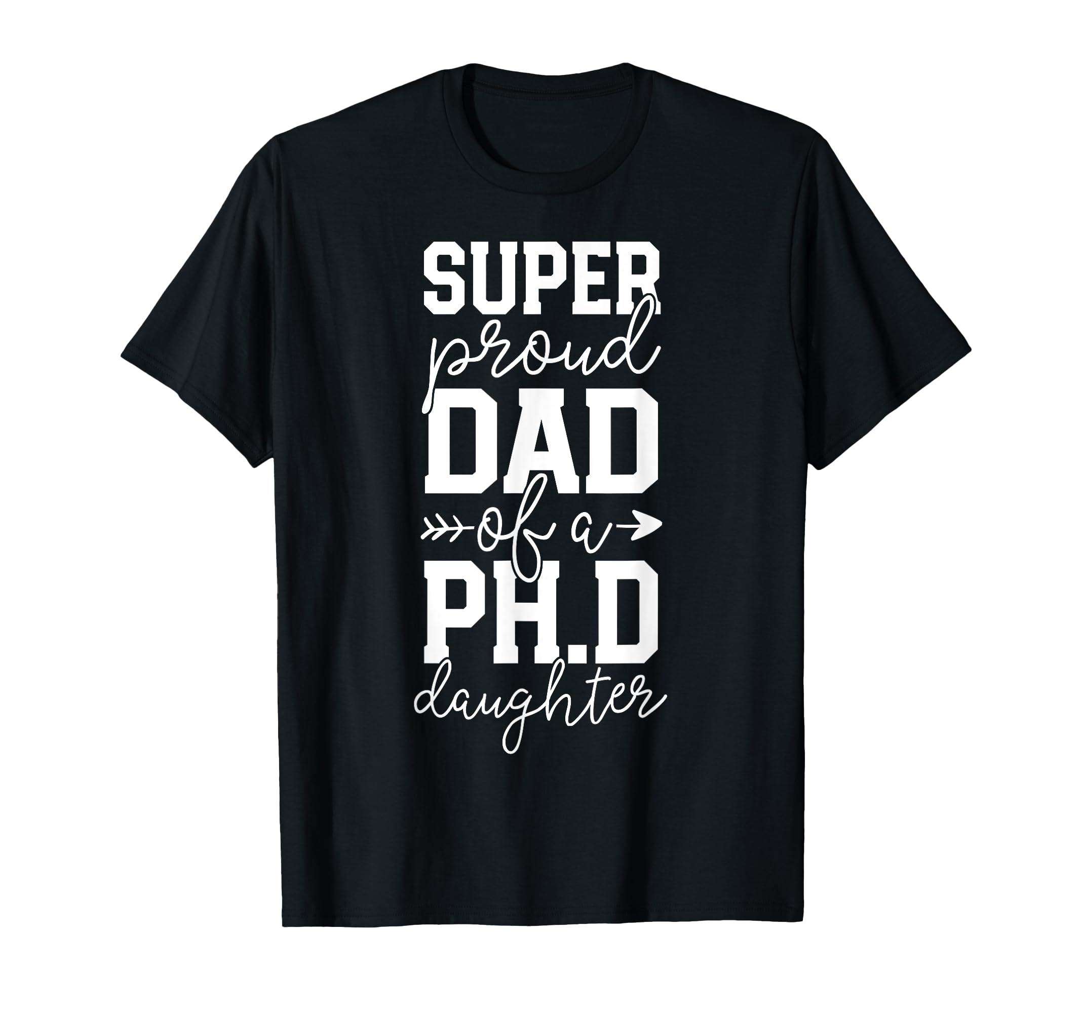 Proud Dad Phd Graduation Family T-Shirt - Casual Everyday Wear Men Women - T-Shirt, Sweatshirt, Hoodie