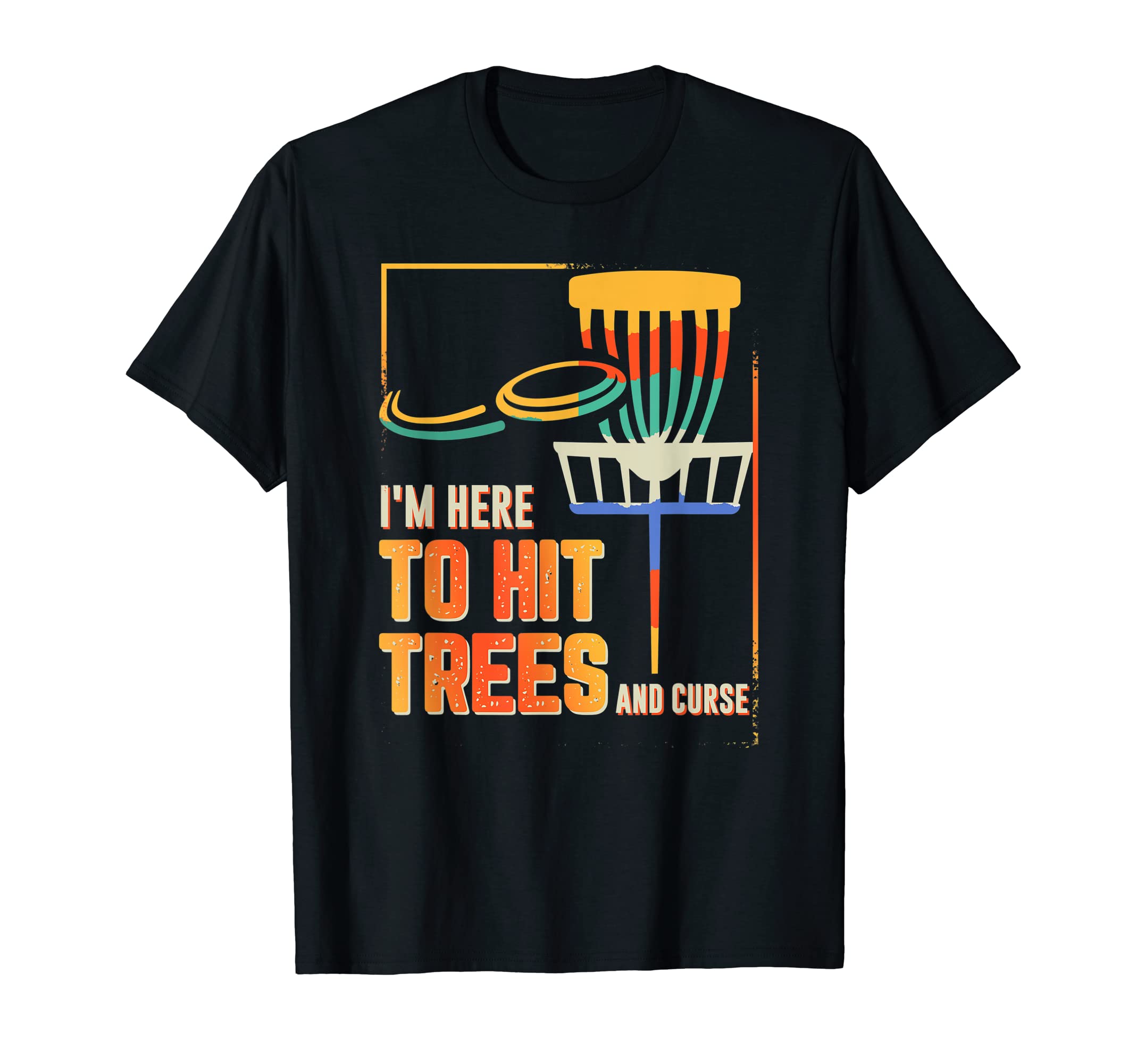 Funny Im Here To Hit Trees And Curse T-Shirt - Trendy Graphic Men Women - T-Shirt, Sweatshirt, Hoodie