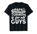 Papas Papa Because Grandpa Is Old Guys T-Shirt - Novelty Apparel Men Women - T-Shirt, Sweatshirt, Hoodie