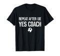 Repeat After Me Yes Coach Soccer T-Shirt - Minimalist Print for Adults - T-Shirt, Sweatshirt, Hoodie