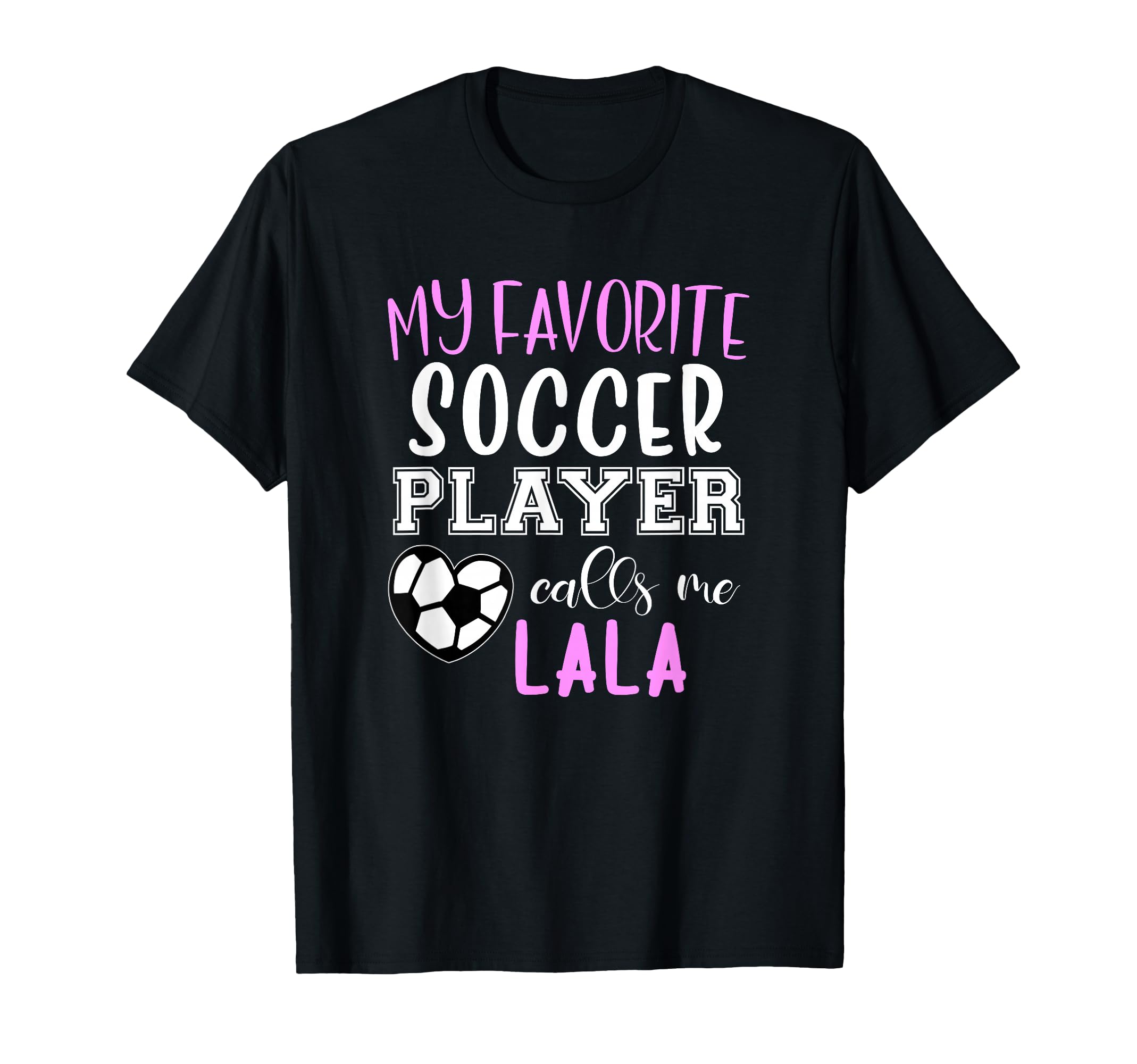 My Favorite Soccer Player Call Me Lala T-Shirt - Unique Graphic Unisex - T-Shirt, Sweatshirt, Hoodie