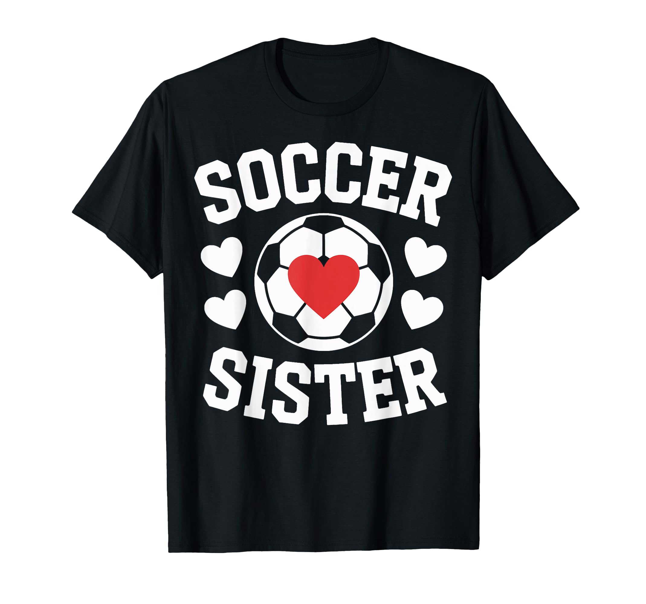 Soccer Sister Soccer Players Heart T-Shirt - Fun Novelty Design Men Women - T-Shirt, Sweatshirt, Hoodie