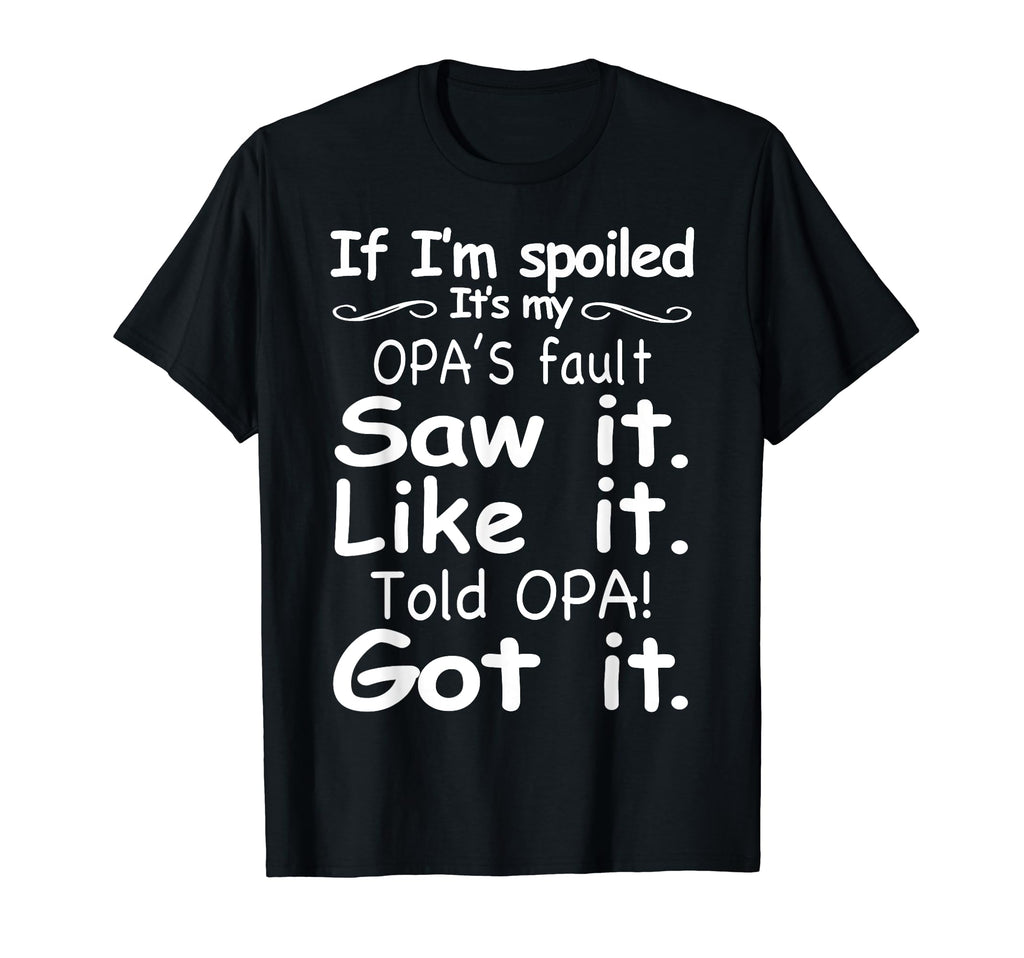 If Im Spoiled Its My Opas Fault T-Shirt - Streetwear Style for Adults - T-Shirt, Sweatshirt, Hoodie