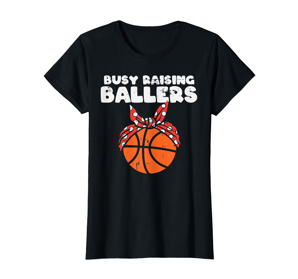 Busy Raising Ballers Basketball Mom T-Shirt - Fun Novelty Design Men Women - T-Shirt, Sweatshirt, Hoodie