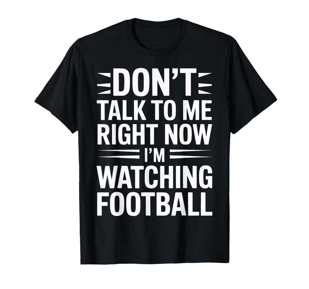 Dont Talk Im Watching Football Soccer T-Shirt - Novelty Apparel for Adults - T-Shirt, Sweatshirt, Hoodie