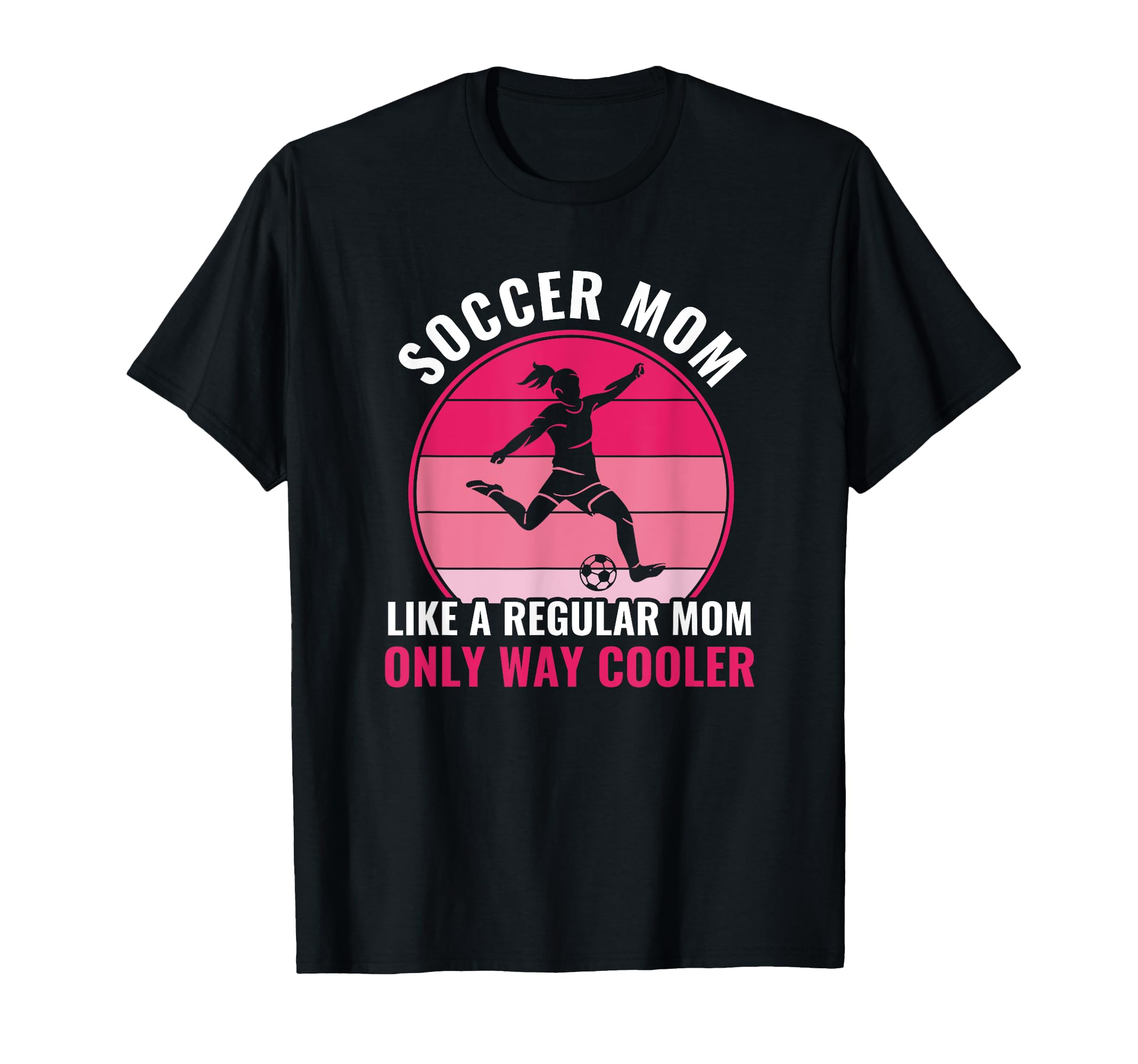 Soccer Mom But Cooler Funny Soccer T-Shirt - Novelty Apparel Men Women - T-Shirt, Sweatshirt, Hoodie