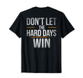 Dont Let Hard Days Win Funny T-Shirt - Aesthetic Graphic Men Women - T-Shirt, Sweatshirt, Hoodie