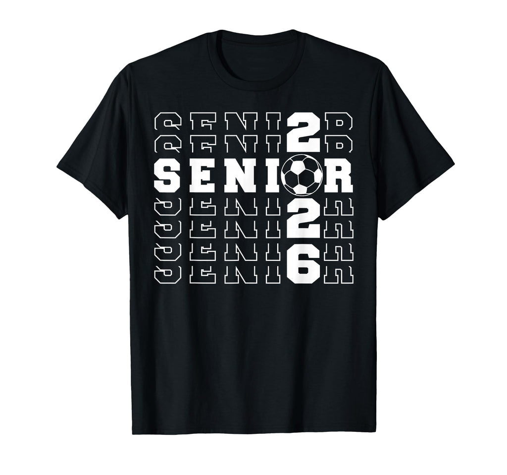 Senior 2026 Soccer Class 2026 T-Shirt - Casual Everyday Wear Unisex - T-Shirt, Sweatshirt, Hoodie