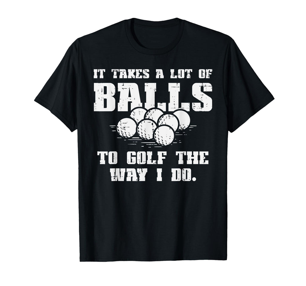 Takes Lot Balls To Golf Funny Golfin T-Shirt - Custom Art Print for Adults - T-Shirt, Sweatshirt, Hoodie
