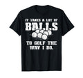Takes Lot Balls To Golf Funny Golfin T-Shirt - Custom Art Print for Adults - T-Shirt, Sweatshirt, Hoodie