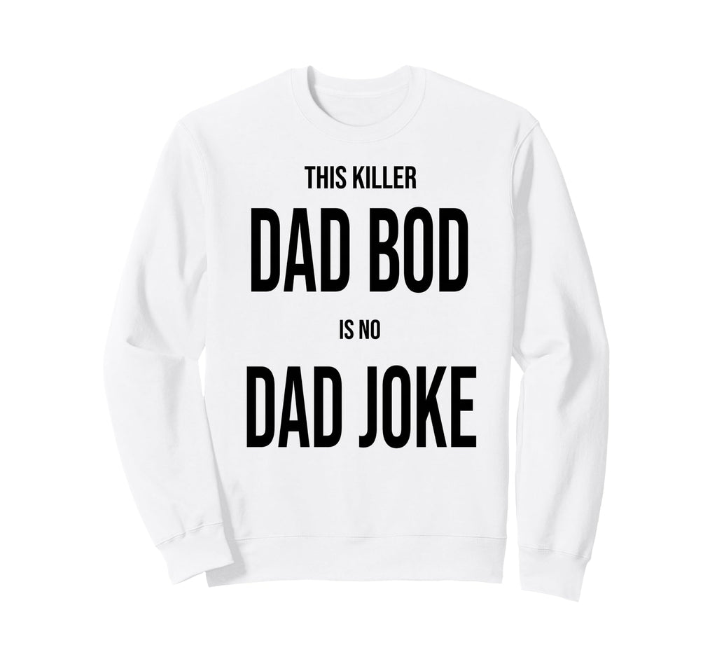 This Killer Dad Bod Is No Dad Sweatshirt - Aesthetic Graphic for Adults - T-Shirt, Sweatshirt, Hoodie