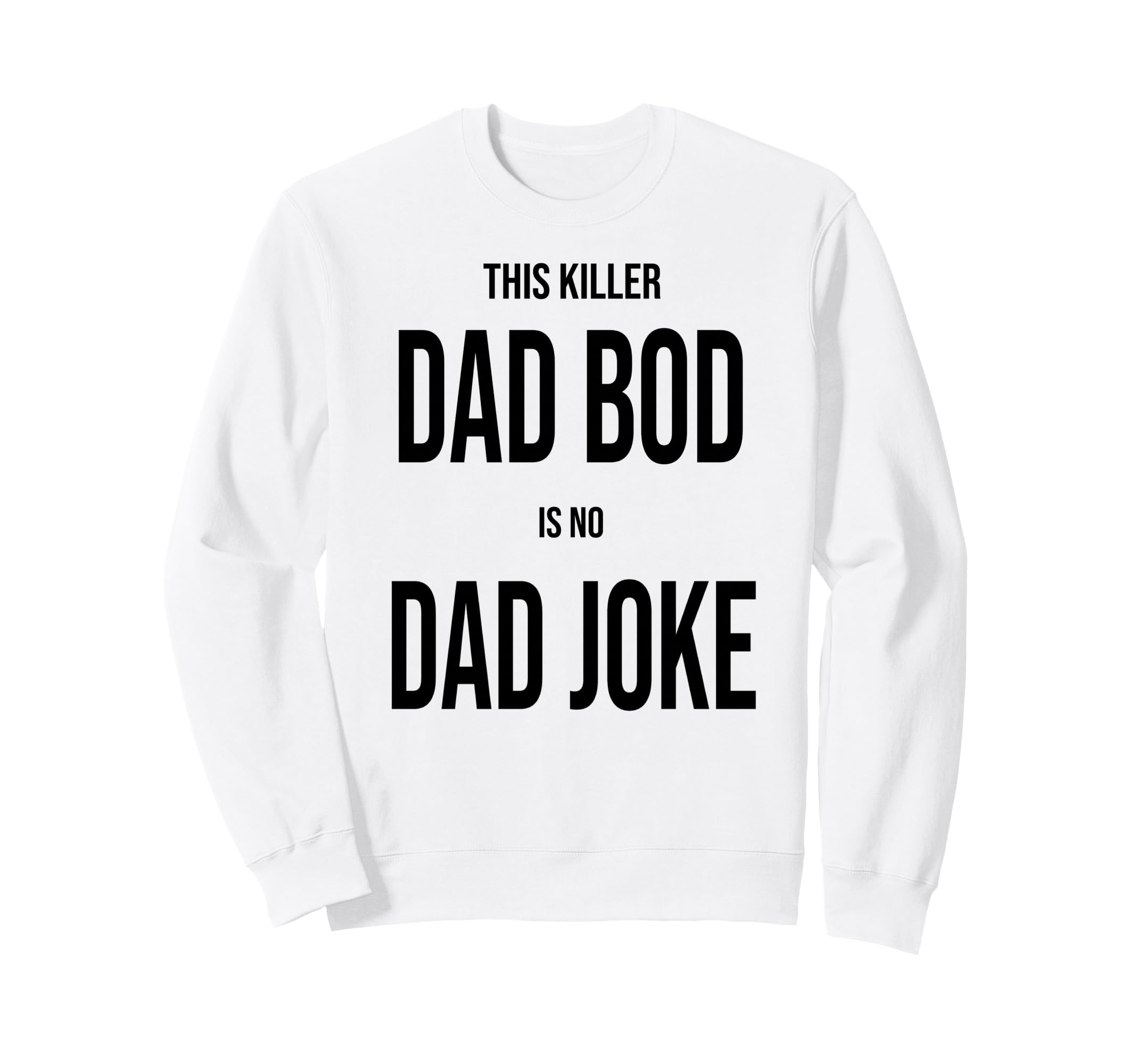 This Killer Dad Bod Is No Dad Sweatshirt - Aesthetic Graphic for Adults - T-Shirt, Sweatshirt, Hoodie