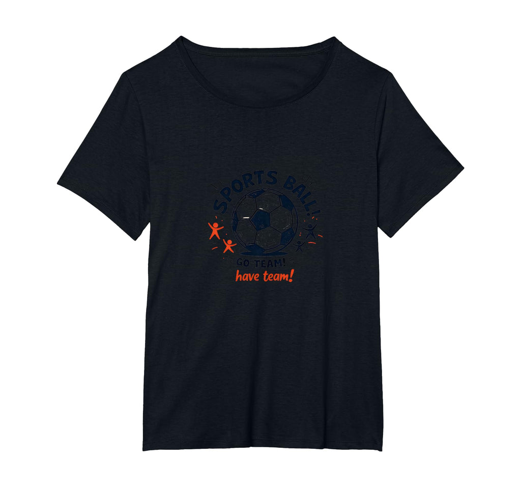 Sports Ball Go Team Have Team Soccer T-Shirt - Trendy Graphic for Adults - T-Shirt, Sweatshirt, Hoodie