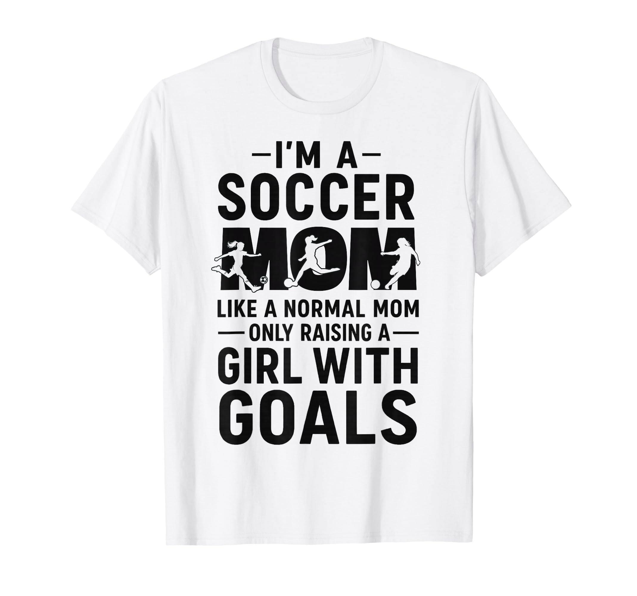 Like Normal Mom Raising Goals Soccer Mom T-Shirt - Custom Art Print Unisex - T-Shirt, Sweatshirt, Hoodie