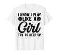 I Know I Play Like Try To Keep Up T-Shirt - Trendy Graphic for Adults - T-Shirt, Sweatshirt, Hoodie