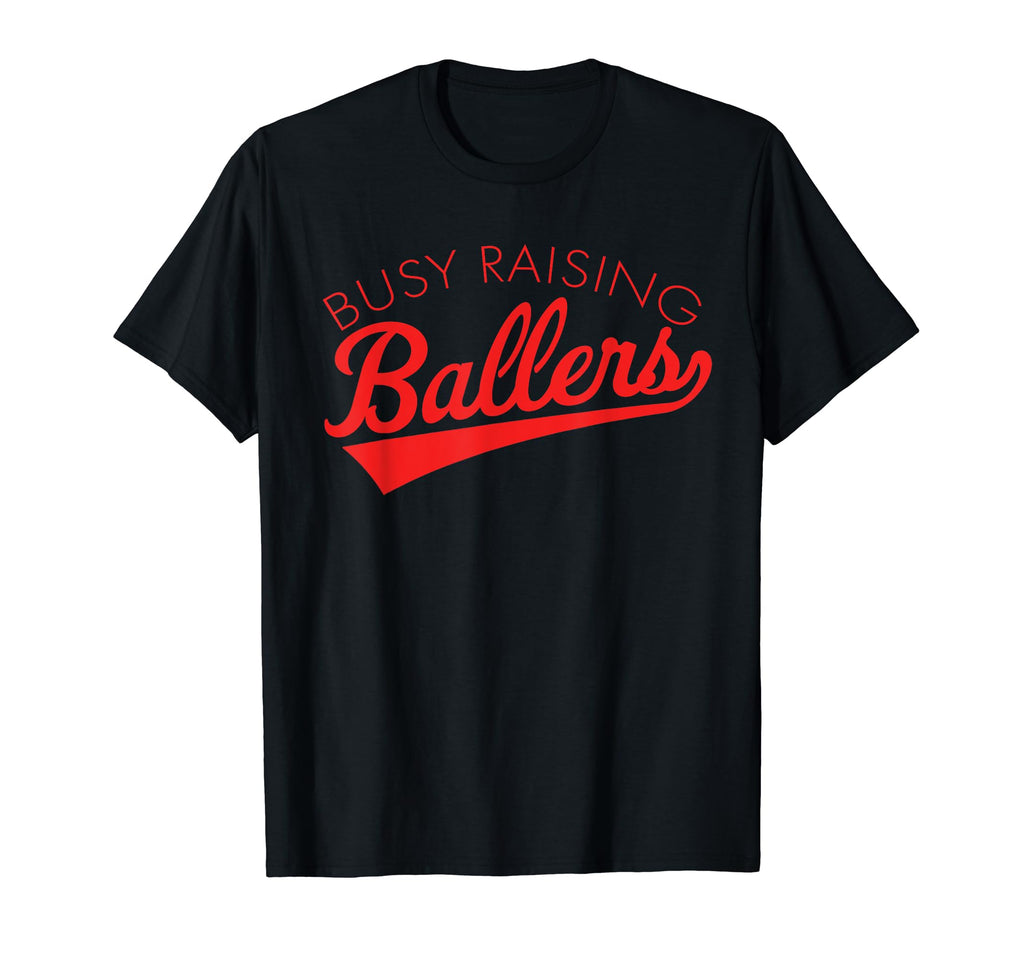 Busy Raising Ballers Baseball Mom T-Shirt - Fun Novelty Design Unisex - T-Shirt, Sweatshirt, Hoodie