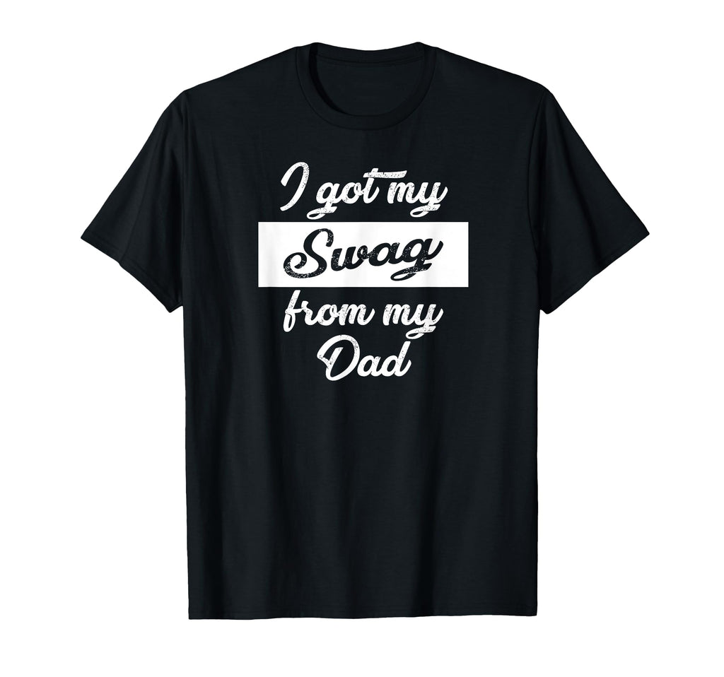 I Got My Swag From My Dad Funny Text T-Shirt - Minimalist Print Unisex - T-Shirt, Sweatshirt, Hoodie