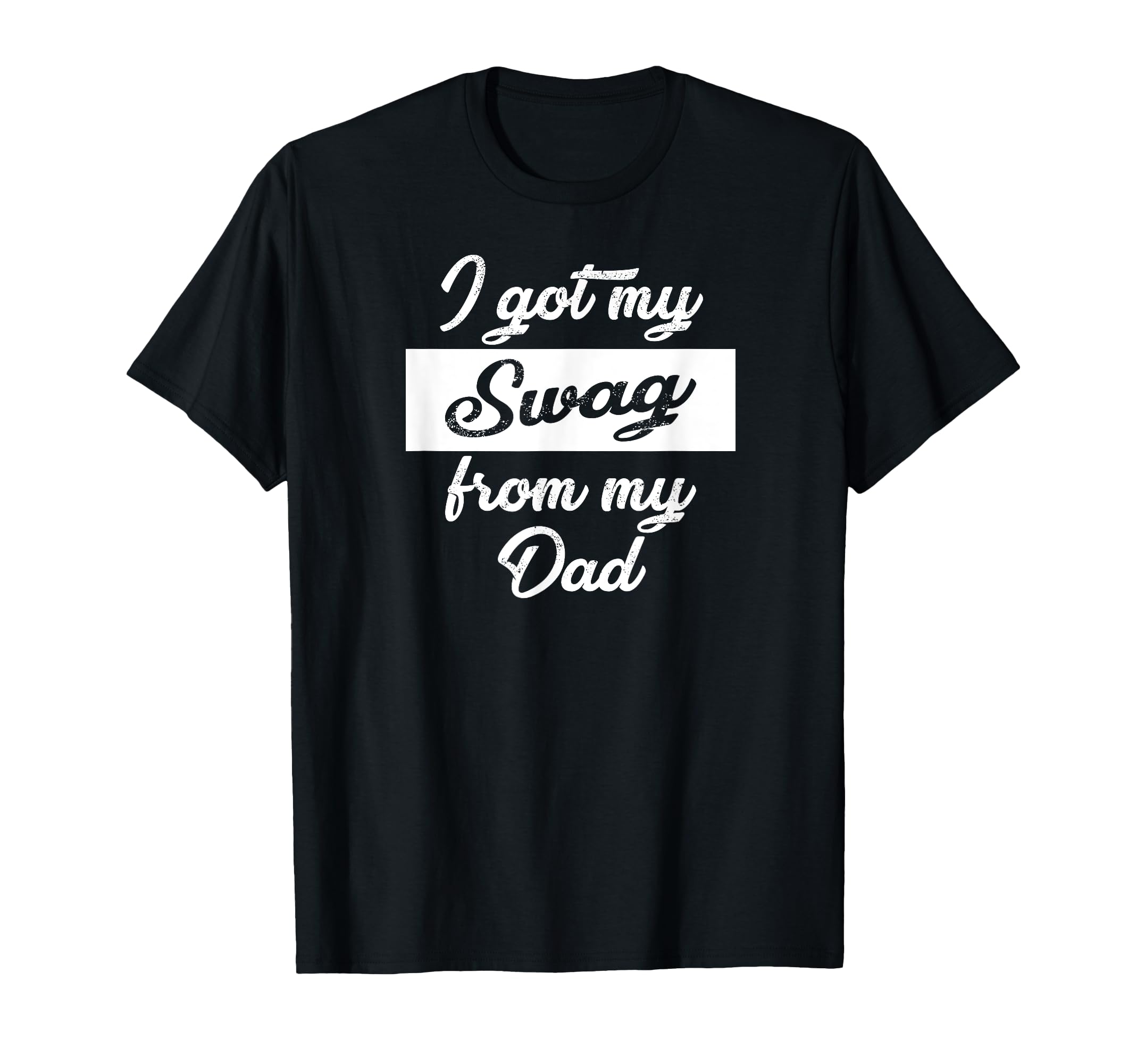 I Got My Swag From My Dad Funny Text T-Shirt - Minimalist Print Unisex - T-Shirt, Sweatshirt, Hoodie