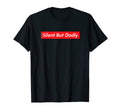 Silent But Dadly Funny Fathers Day Joke T-Shirt - Custom Art Print Unisex - T-Shirt, Sweatshirt, Hoodie