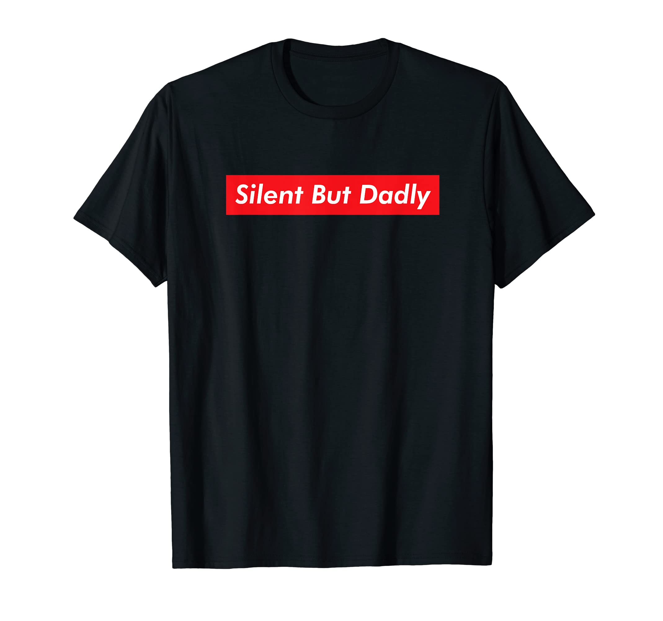 Silent But Dadly Funny Fathers Day Joke T-Shirt - Custom Art Print Unisex - T-Shirt, Sweatshirt, Hoodie