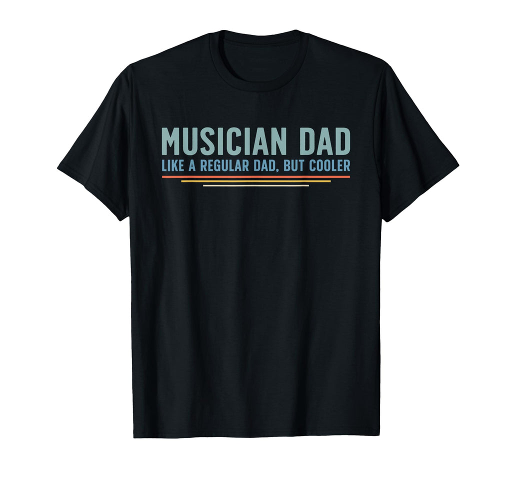 Musician Dad Like Regular Dad But Cooler T-Shirt - Streetwear Style Unisex - T-Shirt, Sweatshirt, Hoodie