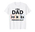 I Tell Dad Jokes Periodically Fathers Day T-Shirt - Streetwear Style Unisex - T-Shirt, Sweatshirt, Hoodie