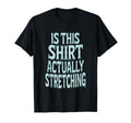 This Actually Stretching Room Funny Theme T-Shirt - Unique Graphic Unisex - T-Shirt, Sweatshirt, Hoodie
