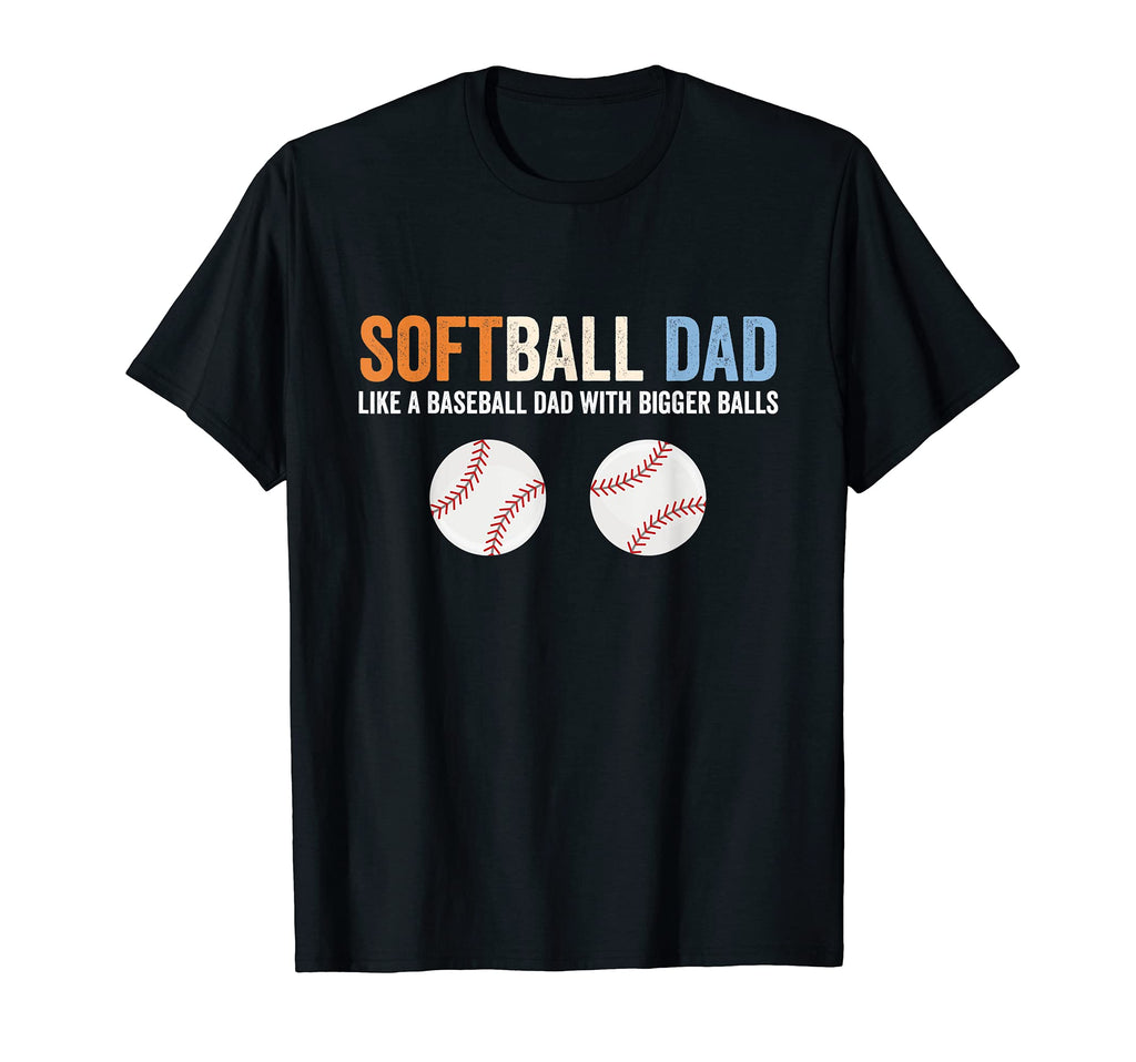 Softball Dad Like Baseball Dad T-Shirt - Casual Everyday Wear Unisex - T-Shirt, Sweatshirt, Hoodie