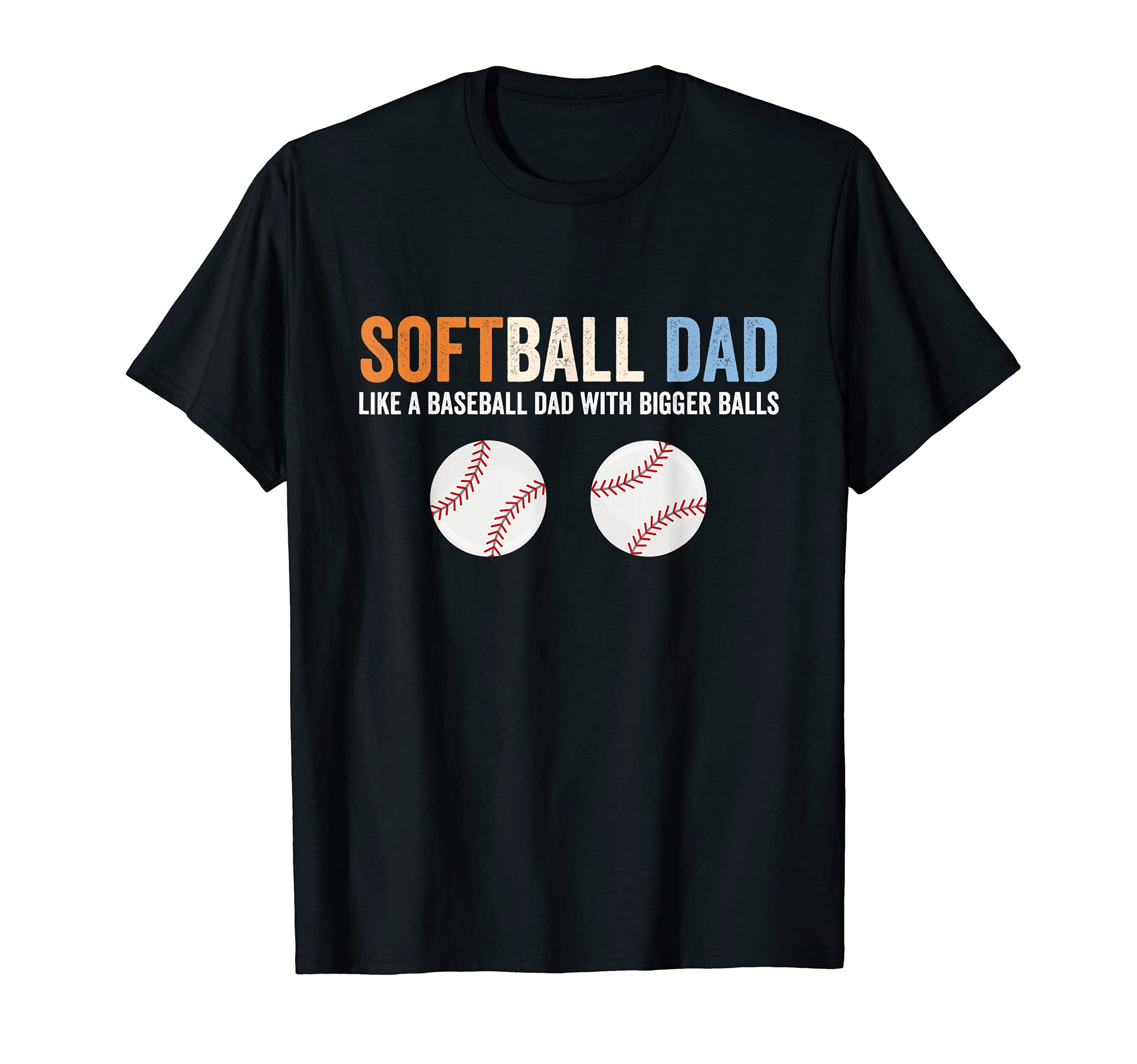 Softball Dad Like Baseball Dad T-Shirt - Casual Everyday Wear Unisex - T-Shirt, Sweatshirt, Hoodie
