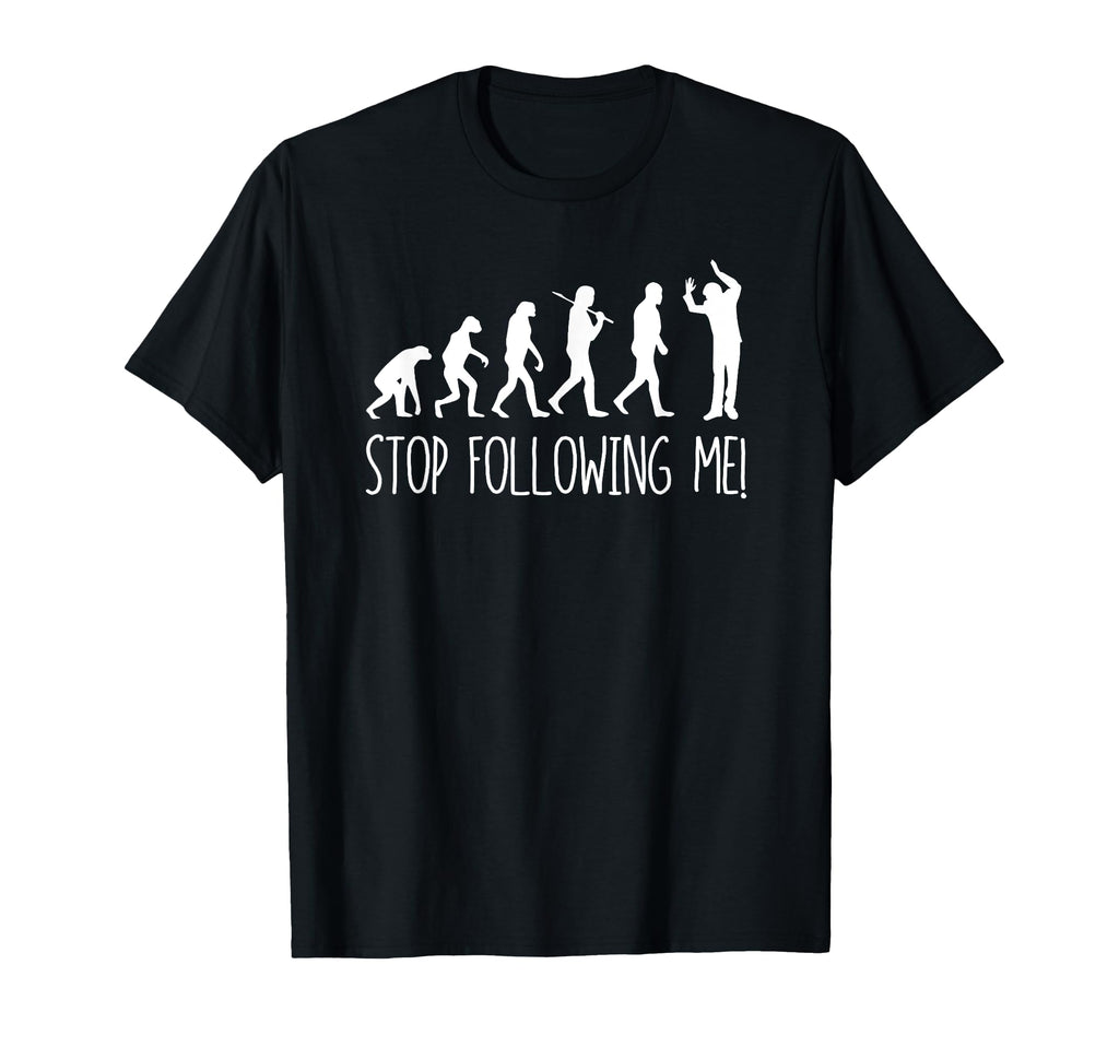 Evolution Stop Following Me Funny T-Shirt - Streetwear Style for Adults - T-Shirt, Sweatshirt, Hoodie