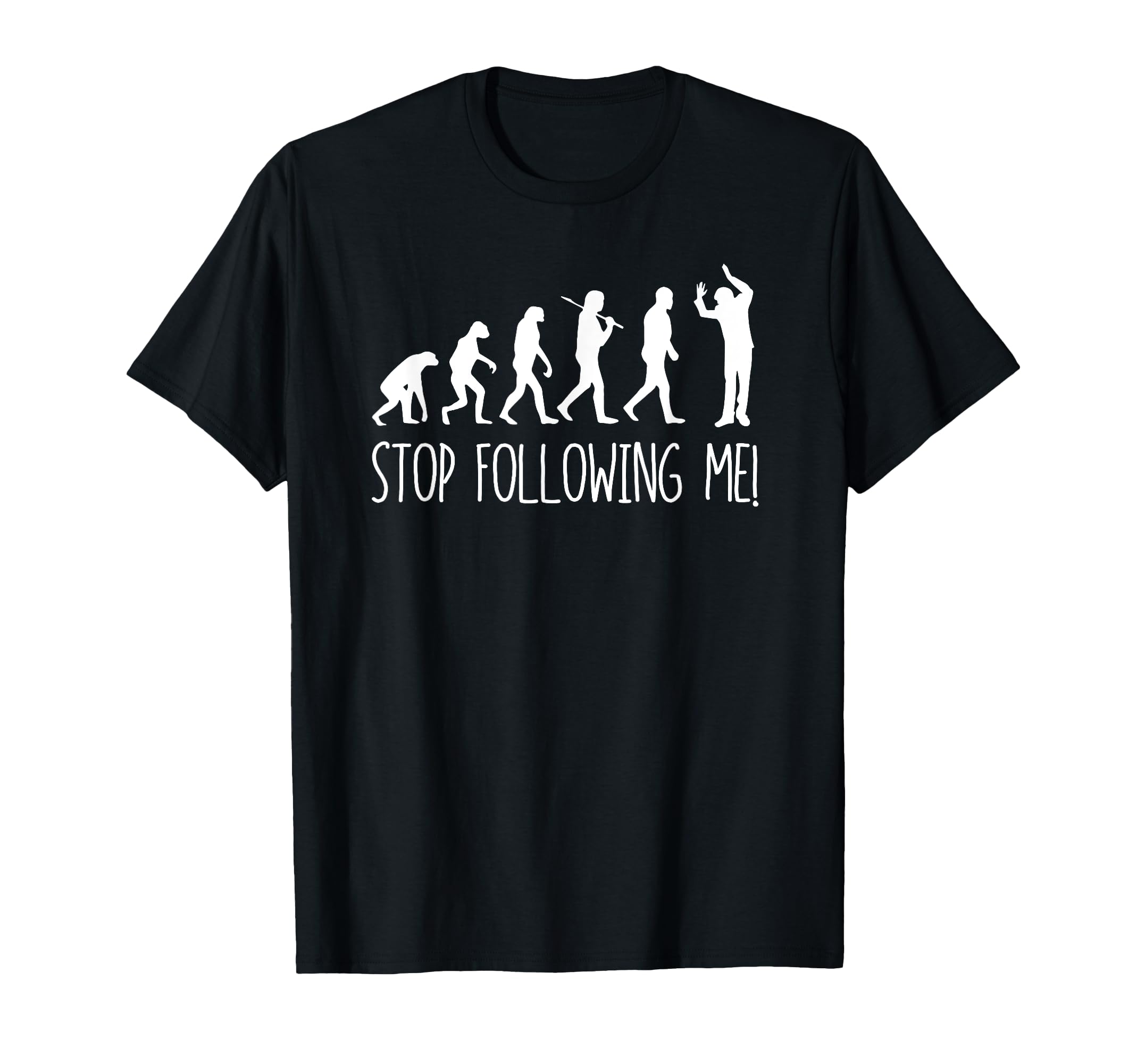 Evolution Stop Following Me Funny T-Shirt - Streetwear Style for Adults - T-Shirt, Sweatshirt, Hoodie
