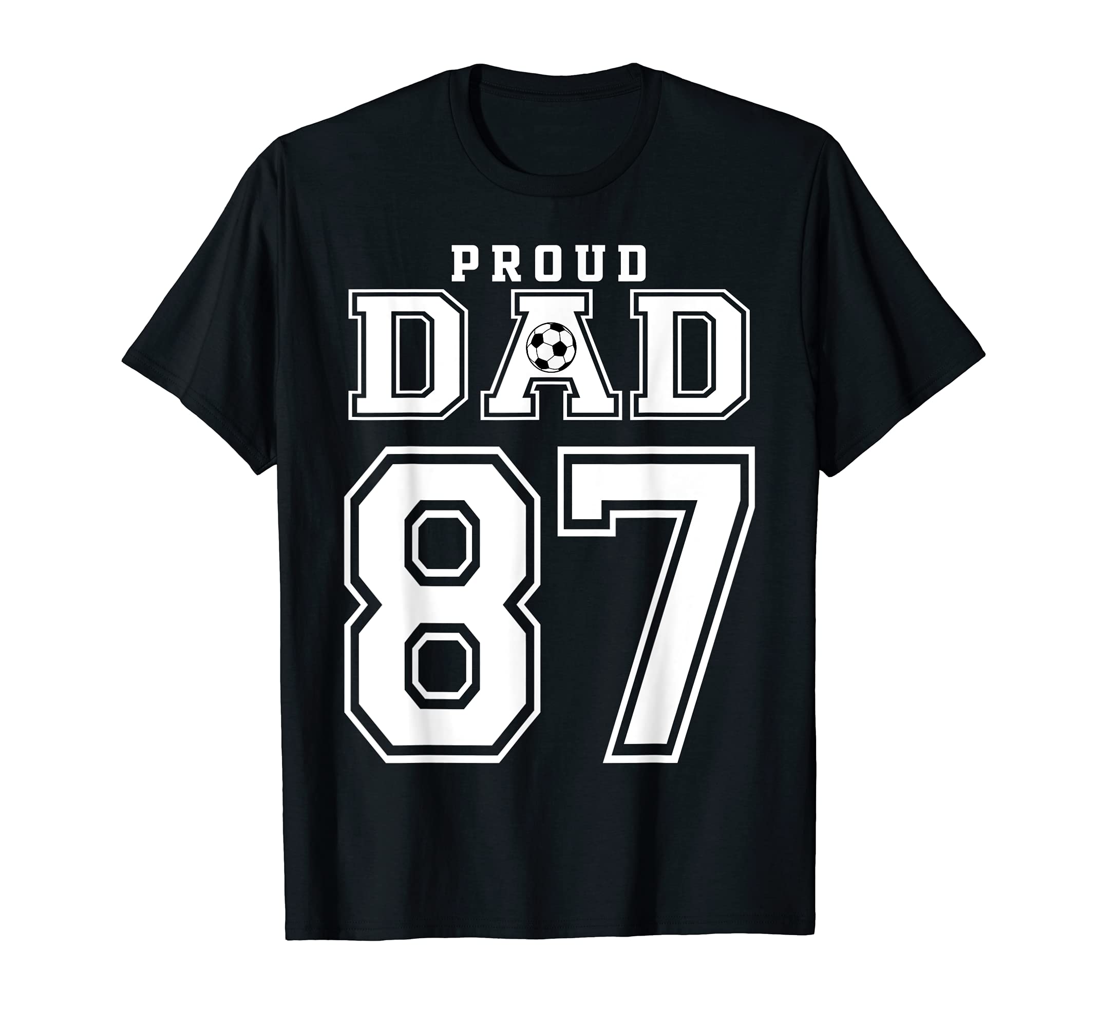 Number 87 Custom Proud Soccer Futbol Dad T-Shirt - Streetwear Style Unisex - T-Shirt, Sweatshirt, Hoodie