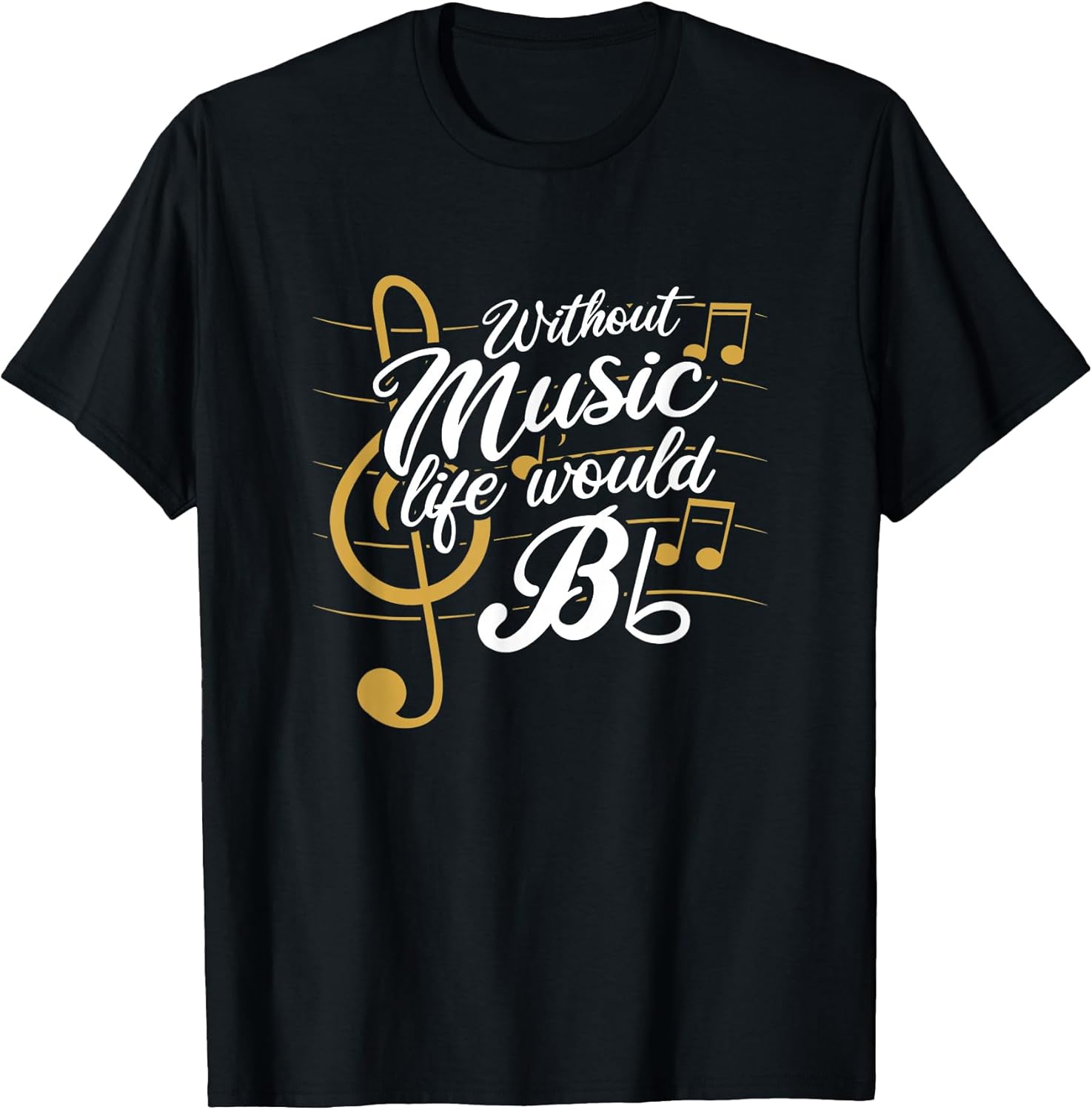 Without Music Life Would B Flat II Funny Quotes Small - Adult & Kids T-Shirts, Sweatshirts & Hoodies apparel design preview 1