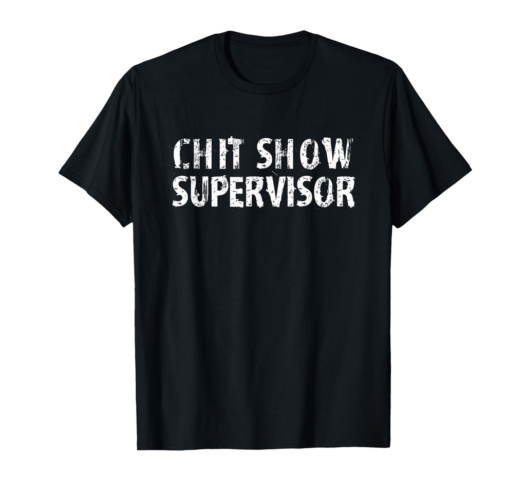 Chit Show Supervisor Funny Mom Dad Boss T-Shirt - Trendy Graphic Men Women - T-Shirt, Sweatshirt, Hoodie