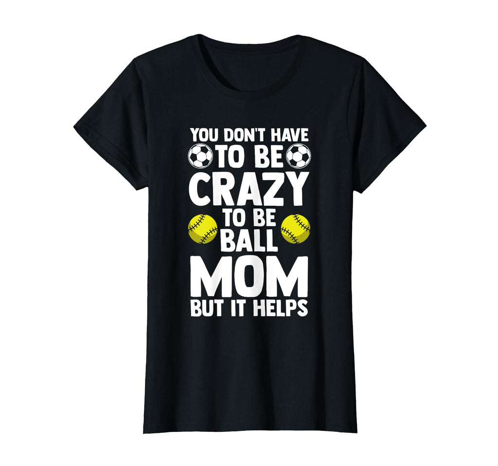 You Dont Have To Be Cra To Be Ball Mom T-Shirt - Trendy Graphic Unisex - T-Shirt, Sweatshirt, Hoodie