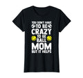 You Dont Have To Be Cra To Be Ball Mom T-Shirt - Trendy Graphic Unisex - T-Shirt, Sweatshirt, Hoodie
