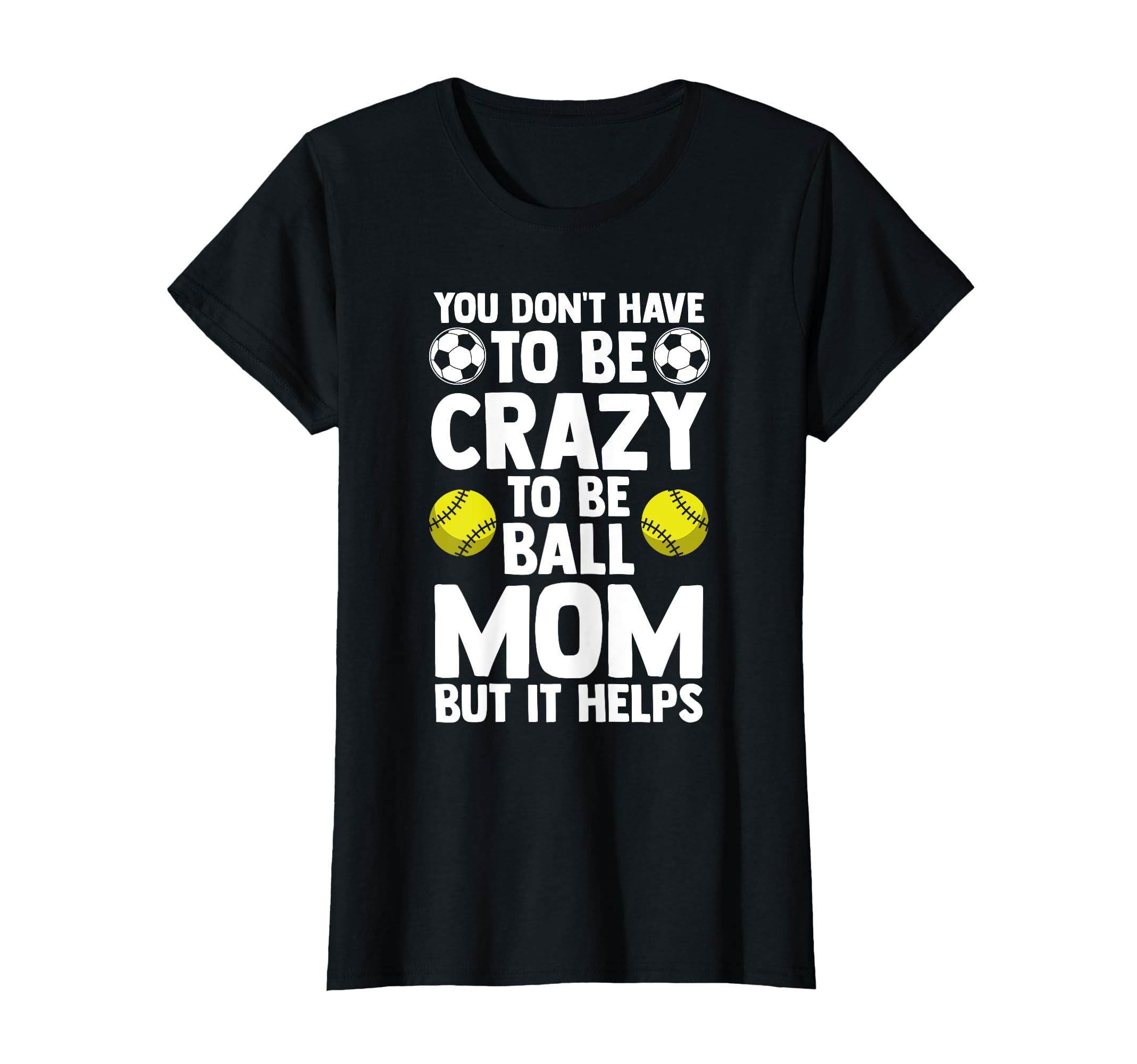 You Dont Have To Be Cra To Be Ball Mom T-Shirt - Trendy Graphic Unisex - T-Shirt, Sweatshirt, Hoodie