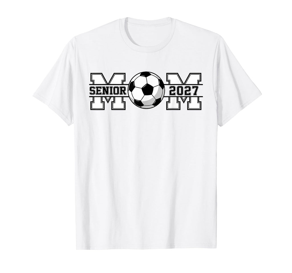 Senior Soccer Mom 2027 Graduation T-Shirt - Novelty Apparel Men Women - T-Shirt, Sweatshirt, Hoodie