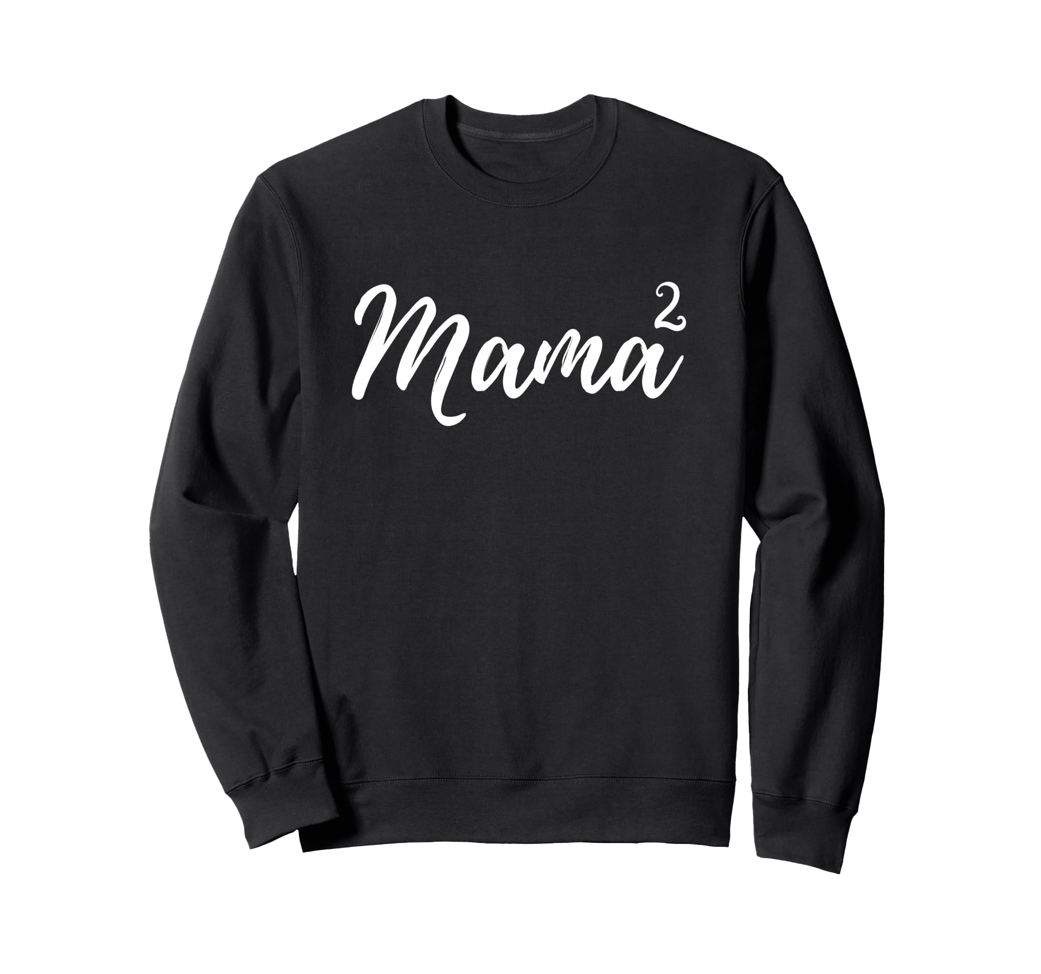 Mama Squared Mother Two Mom Sweatshirt - Fun Novelty Design Men Women - T-Shirt, Sweatshirt, Hoodie