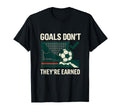 Goals Dont Get Handed Out Soccer Fan T-Shirt - Trendy Graphic Unisex - T-Shirt, Sweatshirt, Hoodie