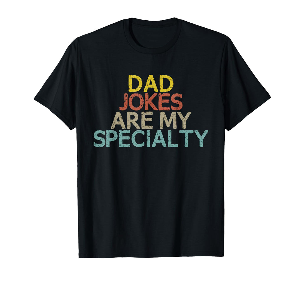 Dad Jokes Are My Specialty Funny T-Shirt - Custom Art Print for Adults - T-Shirt, Sweatshirt, Hoodie