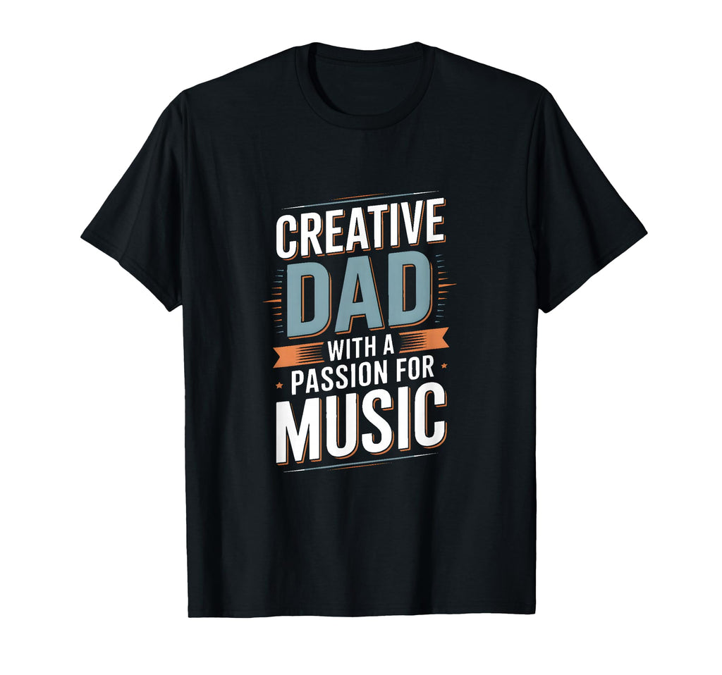 Creative Dad Passion Music Father T-Shirt - Graphic Print Unisex - T-Shirt, Sweatshirt, Hoodie