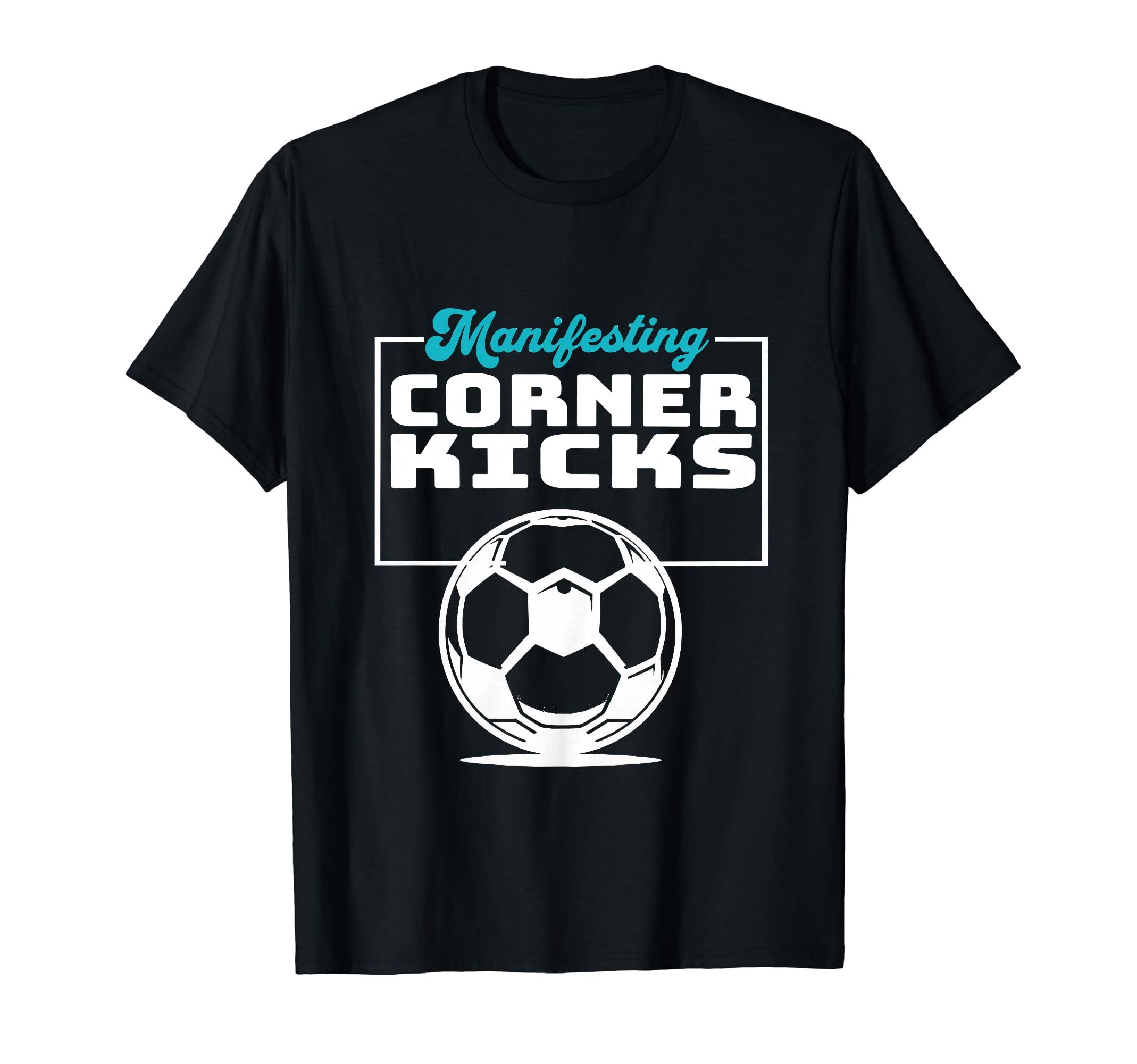 Manifesting Corner Kicks Soccer Player T-Shirt - Streetwear Style Unisex - T-Shirt, Sweatshirt, Hoodie