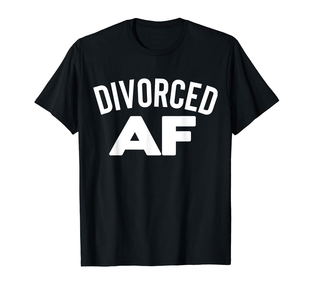 Divorced Af Divorce Party Single T-Shirt - Casual Everyday Wear for Adults - T-Shirt, Sweatshirt, Hoodie
