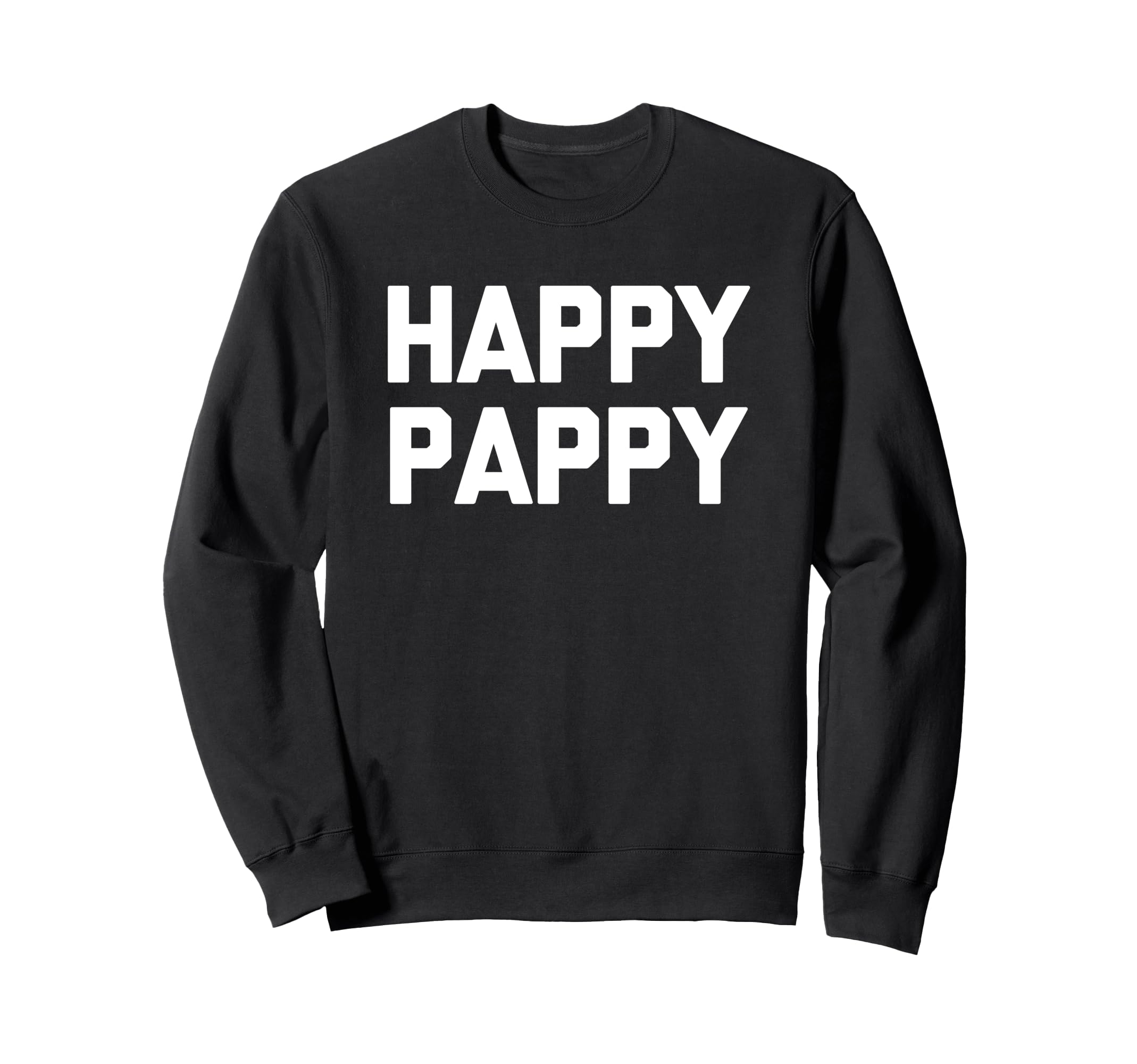 Happy Pappy Funny Grandfather Sweatshirt - Fun Novelty Design Men Women - T-Shirt, Sweatshirt, Hoodie