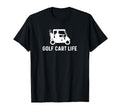 Golf Cart Life Funny Golf Cart Course Dad T-Shirt - Trendy Graphic Unisex - T-Shirt, Sweatshirt, Hoodie