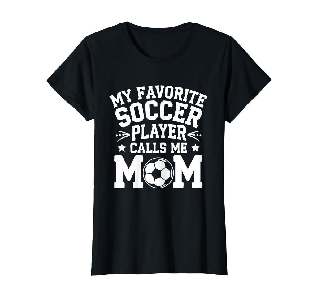 My Favorite Soccer Player Calls Me T-Shirt - Streetwear Style Men Women - T-Shirt, Sweatshirt, Hoodie