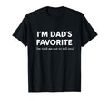 Im Dads Favorite He Told Me Not To T-Shirt - Minimalist Print Men Women - T-Shirt, Sweatshirt, Hoodie