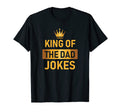 King Dad Jokes T-Shirt - Casual Everyday Wear Men Women - T-Shirt, Sweatshirt, Hoodie